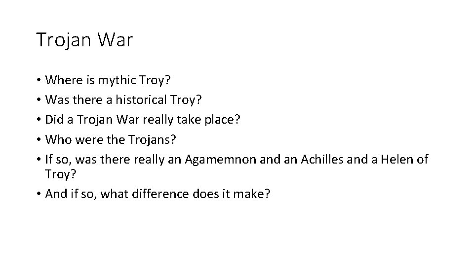 Trojan War • Where is mythic Troy? • Was there a historical Troy? •