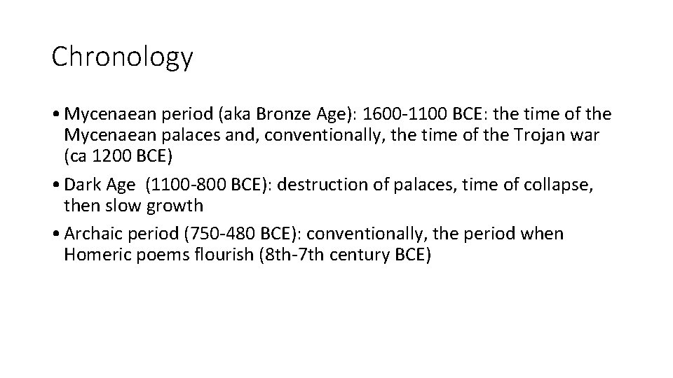 Chronology • Mycenaean period (aka Bronze Age): 1600 -1100 BCE: the time of the