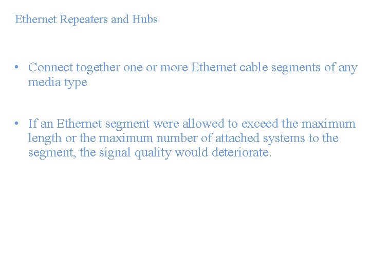 Ethernet Repeaters and Hubs • Connect together one or more Ethernet cable segments of