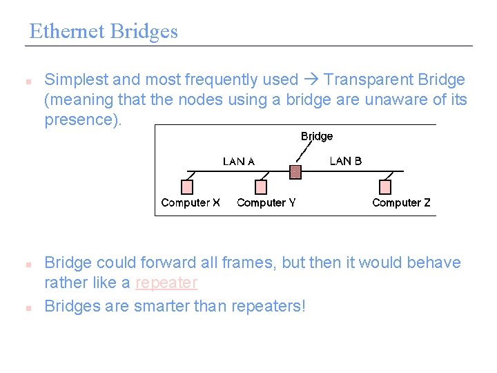 Ethernet Bridges n n n Simplest and most frequently used Transparent Bridge (meaning that