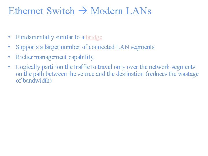 Ethernet Switch Modern LANs • Fundamentally similar to a bridge • Supports a larger