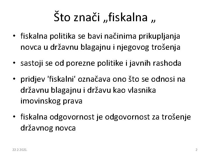 Što znači „fiskalna „ • fiskalna politika se bavi načinima prikupljanja novca u državnu