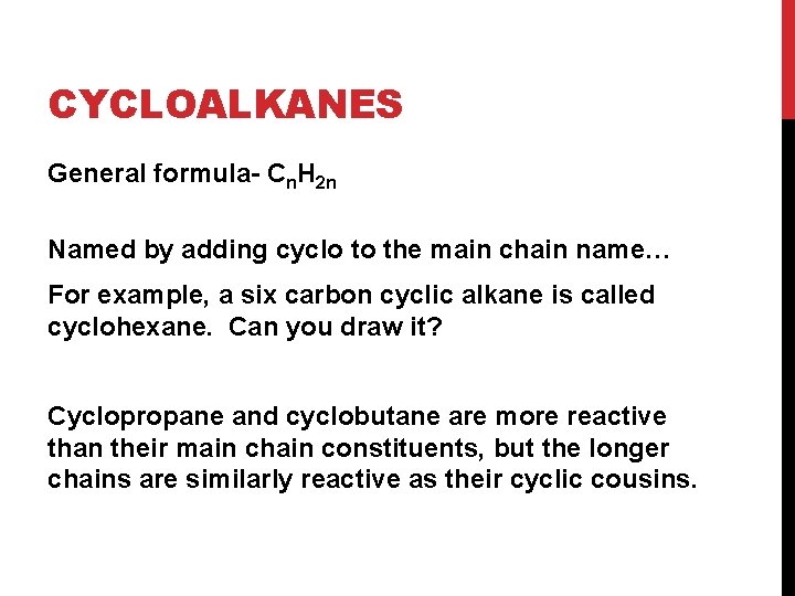 CYCLOALKANES General formula- Cn. H 2 n Named by adding cyclo to the main