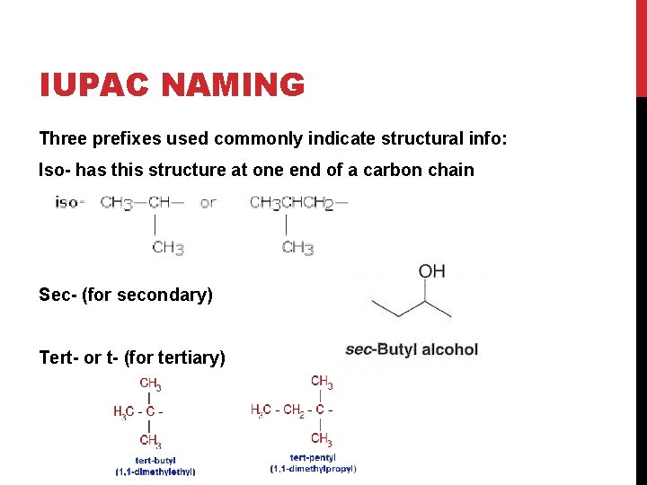 IUPAC NAMING Three prefixes used commonly indicate structural info: Iso- has this structure at