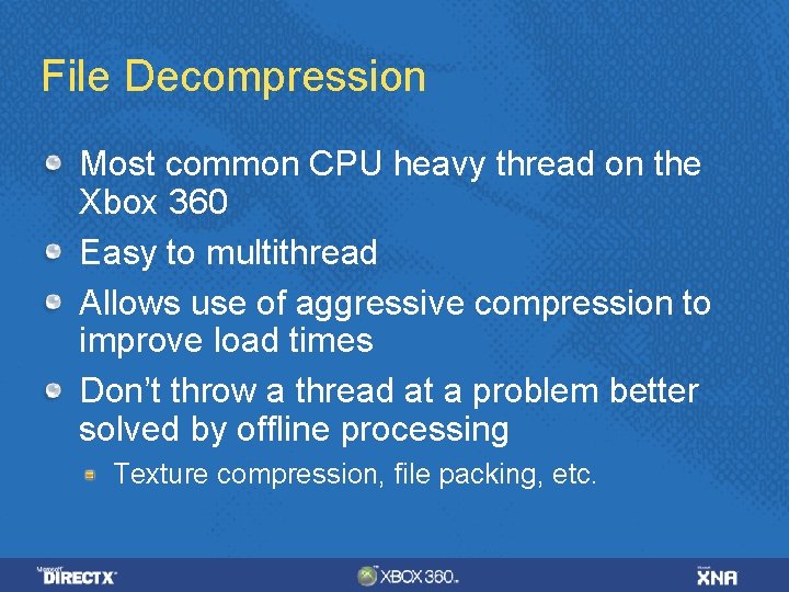 File Decompression Most common CPU heavy thread on the Xbox 360 Easy to multithread File Decompression Most common CPU heavy thread on the Xbox 360 Easy to multithread