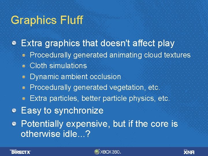 Graphics Fluff Extra graphics that doesn't affect play Procedurally generated animating cloud textures Cloth Graphics Fluff Extra graphics that doesn't affect play Procedurally generated animating cloud textures Cloth