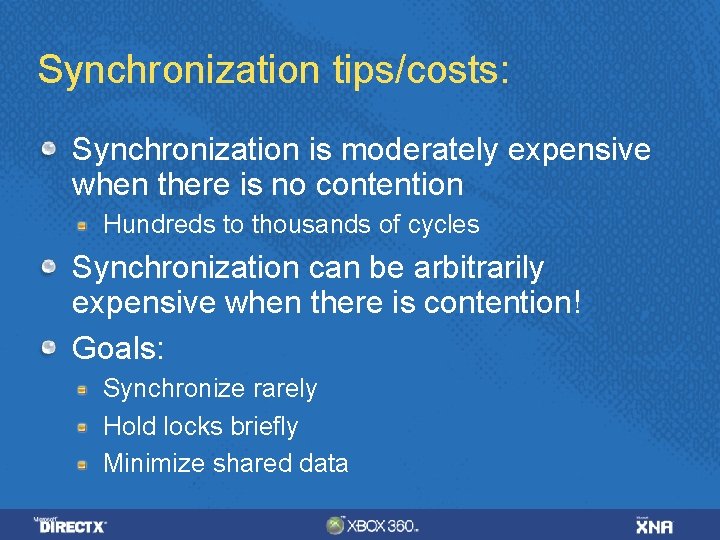 Synchronization tips/costs: Synchronization is moderately expensive when there is no contention Hundreds to thousands Synchronization tips/costs: Synchronization is moderately expensive when there is no contention Hundreds to thousands