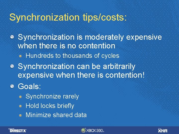 Synchronization tips/costs: Synchronization is moderately expensive when there is no contention Hundreds to thousands