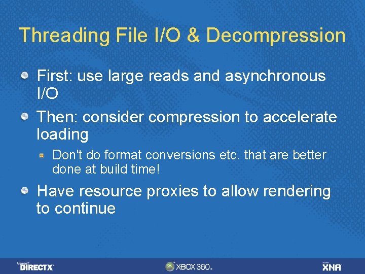 Threading File I/O & Decompression First: use large reads and asynchronous I/O Then: consider
