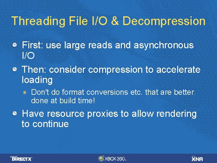 Threading File I/O & Decompression First: use large reads and asynchronous I/O Then: consider Threading File I/O & Decompression First: use large reads and asynchronous I/O Then: consider