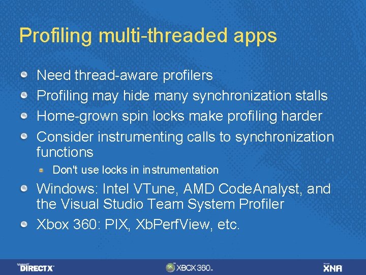 Profiling multi-threaded apps Need thread-aware profilers Profiling may hide many synchronization stalls Home-grown spin Profiling multi-threaded apps Need thread-aware profilers Profiling may hide many synchronization stalls Home-grown spin