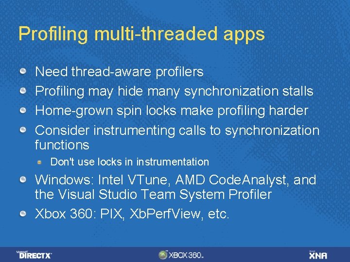 Profiling multi-threaded apps Need thread-aware profilers Profiling may hide many synchronization stalls Home-grown spin