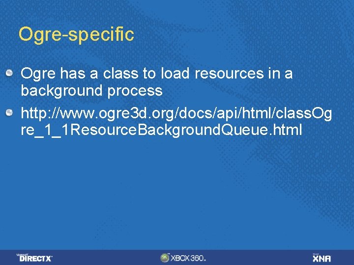 Ogre-specific Ogre has a class to load resources in a background process http: //www. Ogre-specific Ogre has a class to load resources in a background process http: //www.