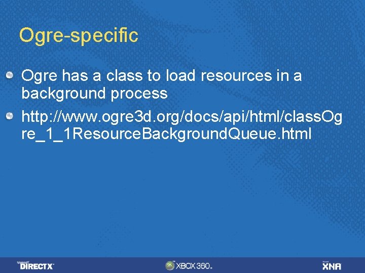 Ogre-specific Ogre has a class to load resources in a background process http: //www.