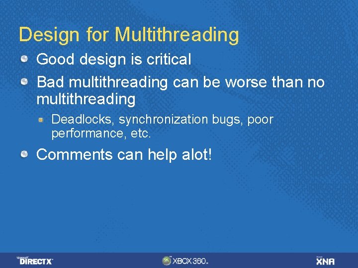 Design for Multithreading Good design is critical Bad multithreading can be worse than no