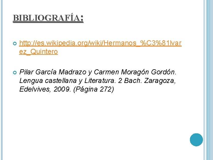 BIBLIOGRAFÍA: http: //es. wikipedia. org/wiki/Hermanos_%C 3%81 lvar ez_Quintero Pilar García Madrazo y Carmen Moragón