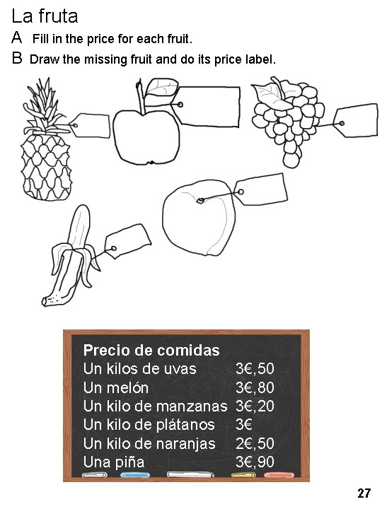 La fruta A Fill in the price for each fruit. B Draw the missing