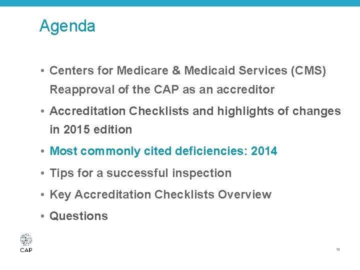 Agenda • Centers for Medicare & Medicaid Services (CMS) Reapproval of the CAP as