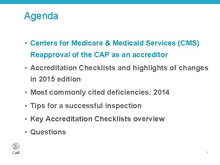 Agenda • Centers for Medicare & Medicaid Services (CMS) Reapproval of the CAP as