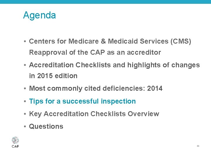 Agenda • Centers for Medicare & Medicaid Services (CMS) Reapproval of the CAP as