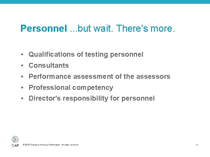 Personnel. . . but wait. There's more. • Qualifications of testing personnel • Consultants