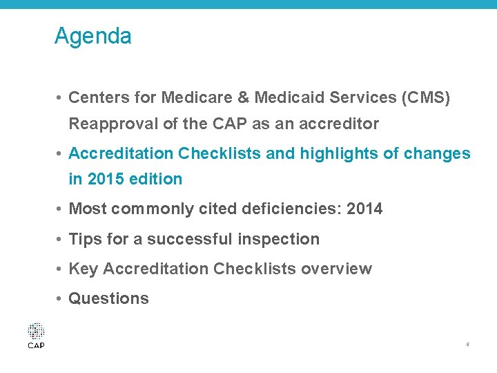 Agenda • Centers for Medicare & Medicaid Services (CMS) Reapproval of the CAP as