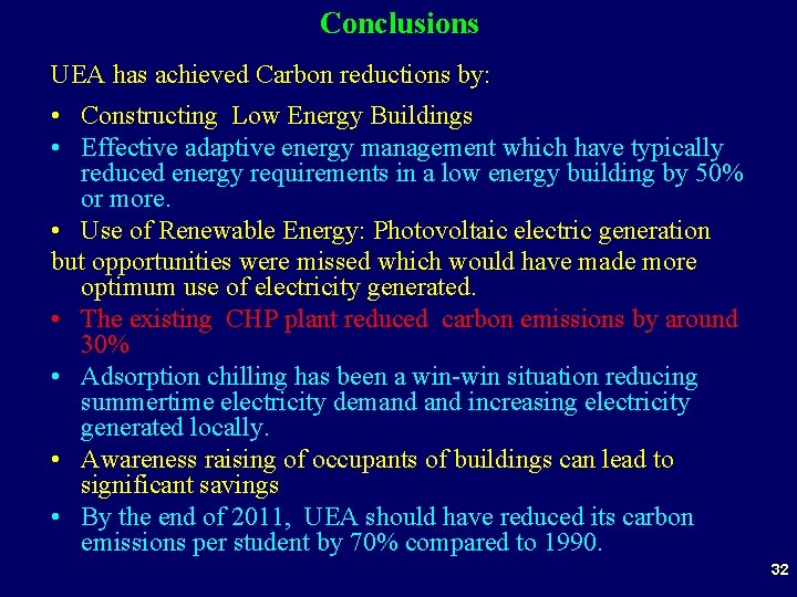 Conclusions UEA has achieved Carbon reductions by: • Constructing Low Energy Buildings • Effective
