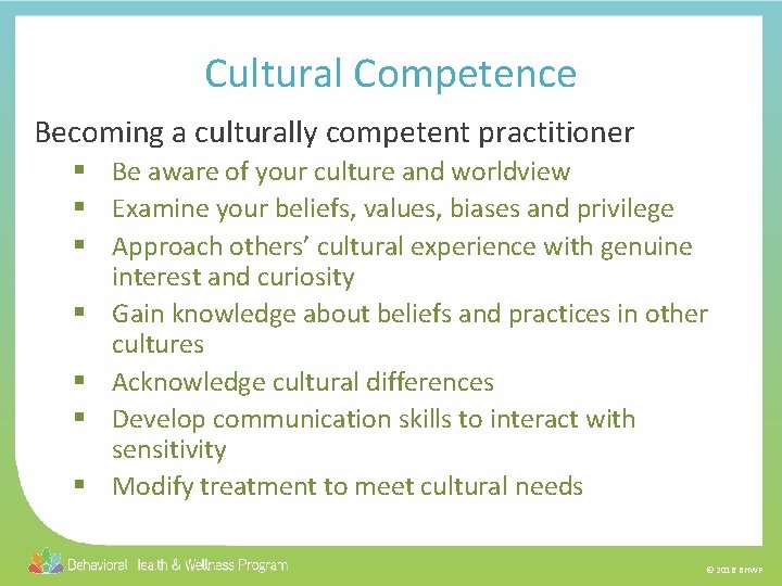 Cultural Competence Becoming a culturally competent practitioner § Be aware of your culture and