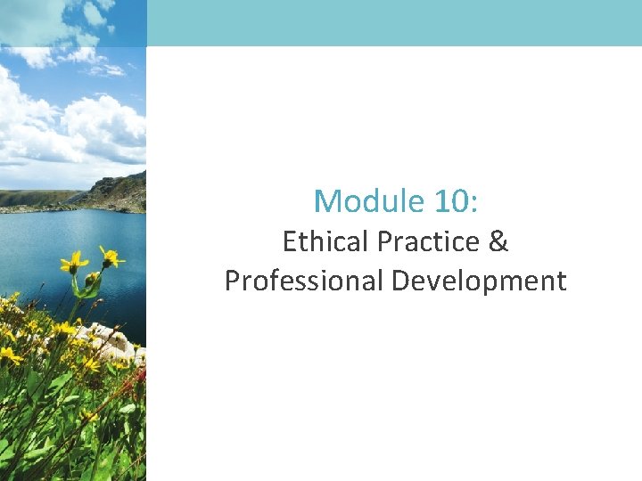 Module 10: Ethical Practice & Professional Development 