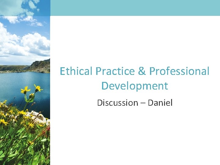 Ethical Practice & Professional Development Discussion – Daniel 