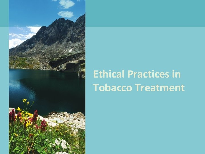 Ethical Practices in Tobacco Treatment 