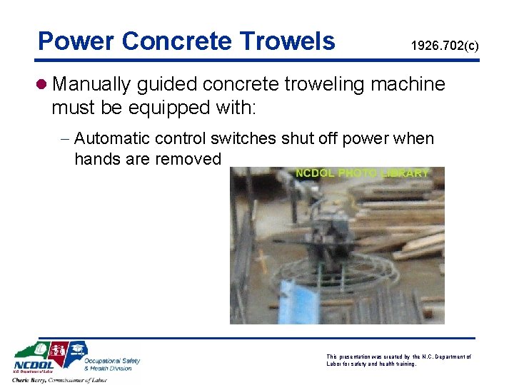 Power Concrete Trowels 1926. 702(c) l Manually guided concrete troweling machine must be equipped