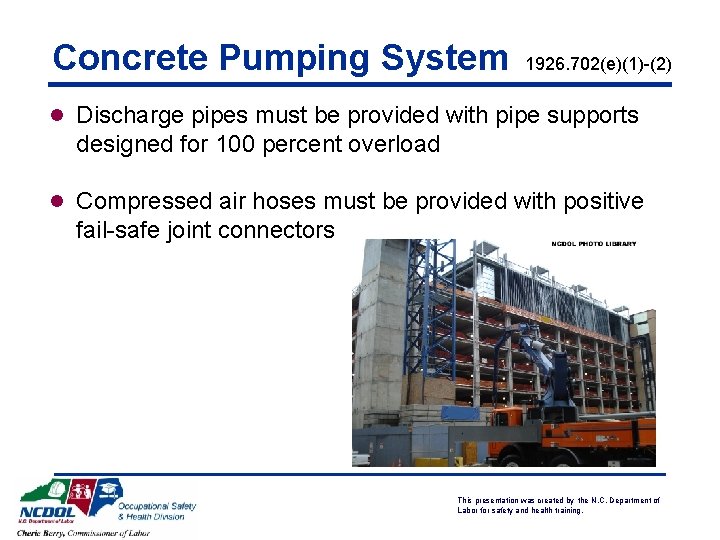 Concrete Pumping System 1926. 702(e)(1)-(2) l Discharge pipes must be provided with pipe supports