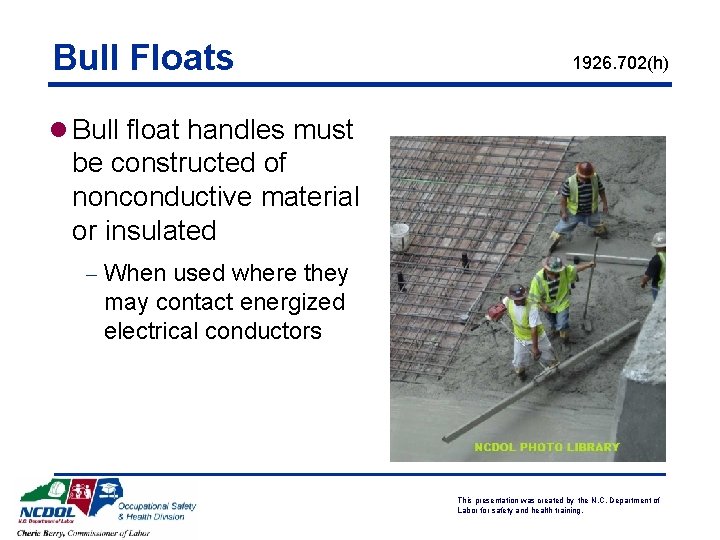 Bull Floats 1926. 702(h) l Bull float handles must be constructed of nonconductive material