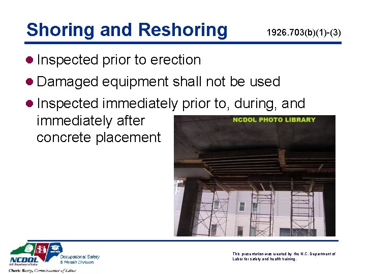 Shoring and Reshoring 1926. 703(b)(1)-(3) l Inspected prior to erection l Damaged equipment shall