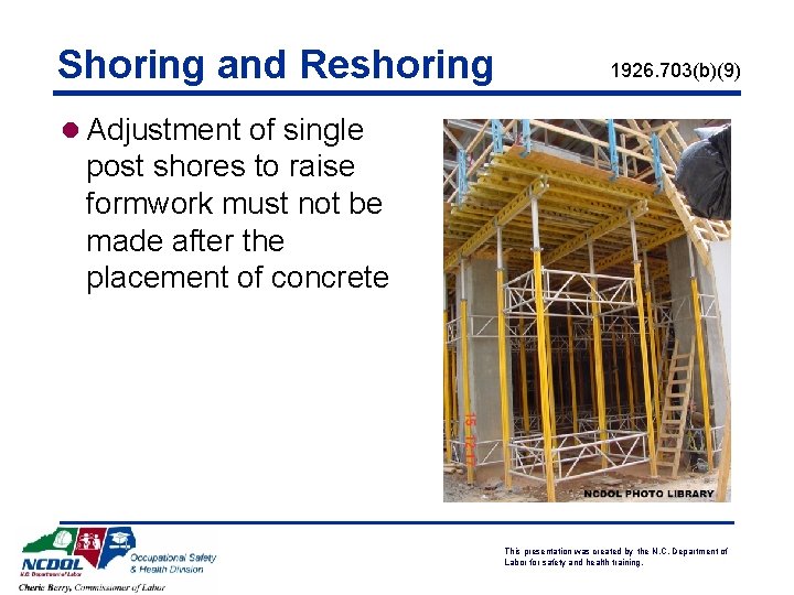 Shoring and Reshoring 1926. 703(b)(9) l Adjustment of single post shores to raise formwork