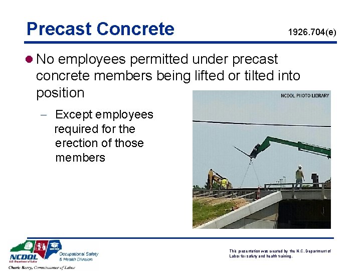 Precast Concrete 1926. 704(e) l No employees permitted under precast concrete members being lifted