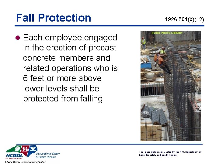 Fall Protection 1926. 501(b)(12) l Each employee engaged in the erection of precast concrete