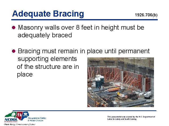 Adequate Bracing 1926. 706(b) l Masonry walls over 8 feet in height must be
