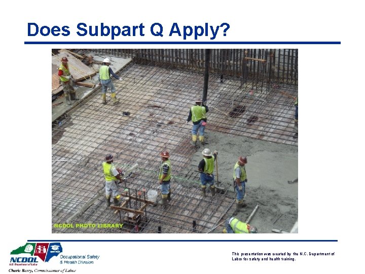 Does Subpart Q Apply? This presentation was created by the N. C. Department of