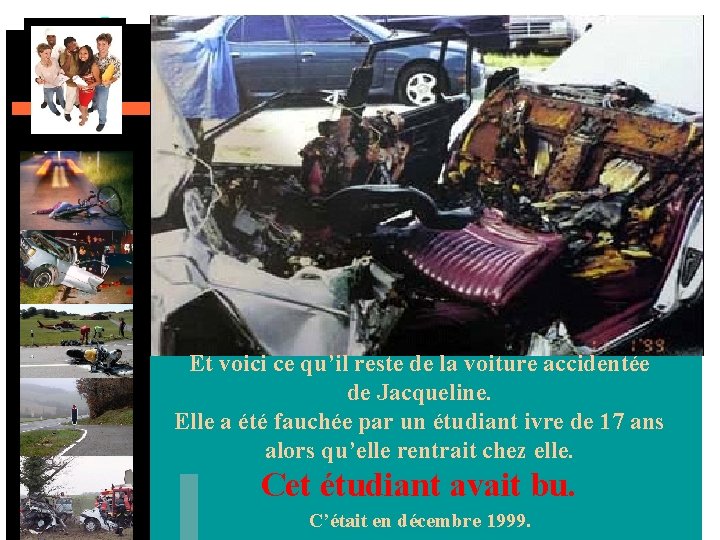 Et voici ce qu’il reste de la voiture accidentée de Jacqueline. Elle a été