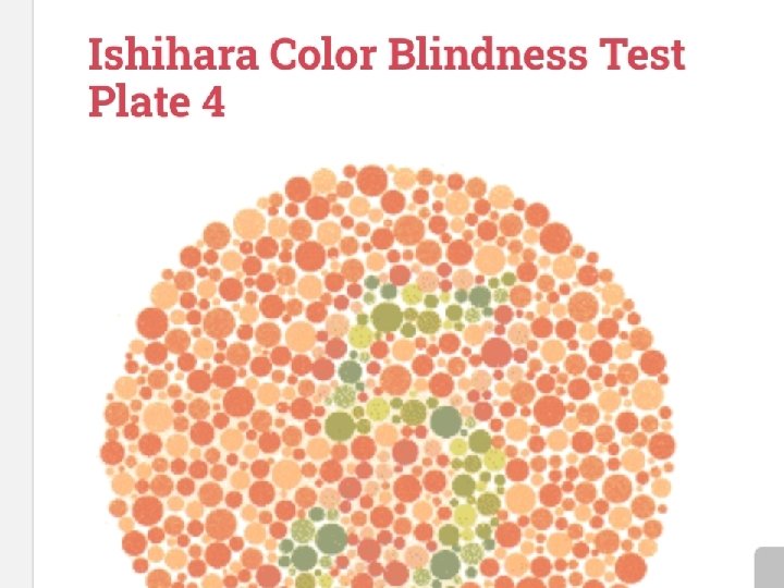 Colour vision test • Different charts • Common one is Ishihara chart • Three