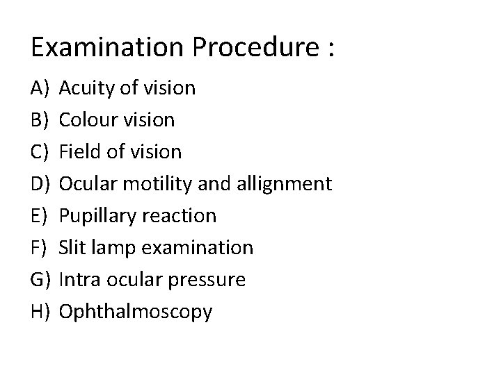 Examination Procedure : A) B) C) D) E) F) G) H) Acuity of vision