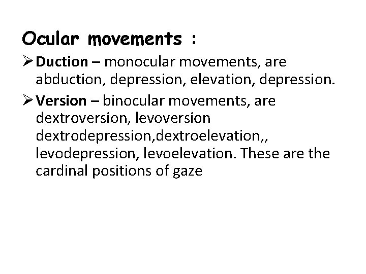 Ocular movements : Ø Duction – monocular movements, are abduction, depression, elevation, depression. Ø