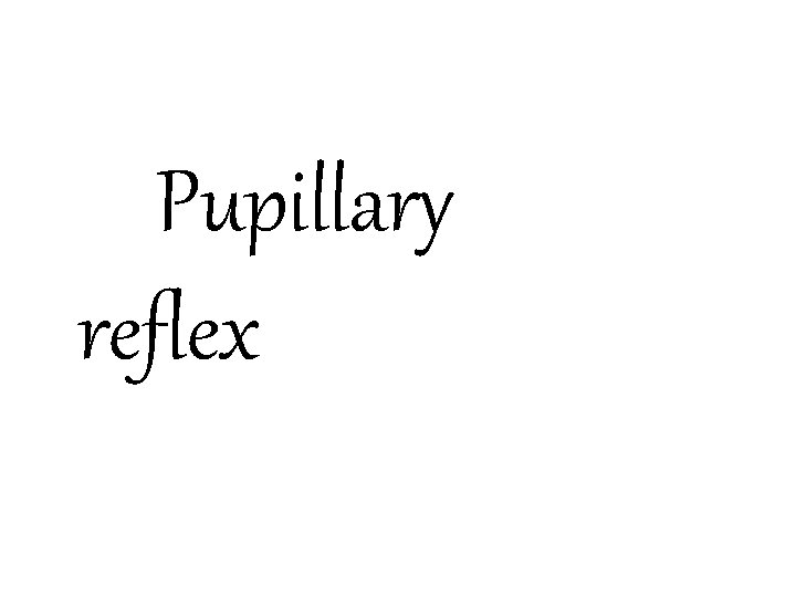 Pupillary reflex 