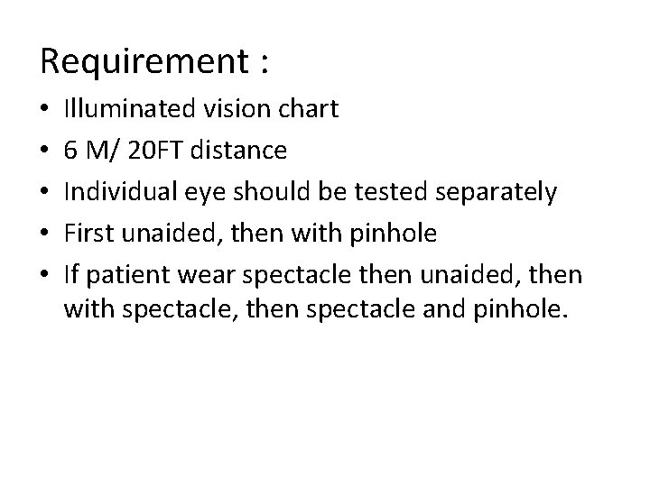 Requirement : • • • Illuminated vision chart 6 M/ 20 FT distance Individual