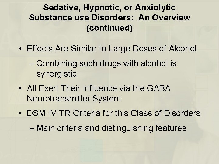 Sedative, Hypnotic, or Anxiolytic Substance use Disorders: An Overview (continued) • Effects Are Similar
