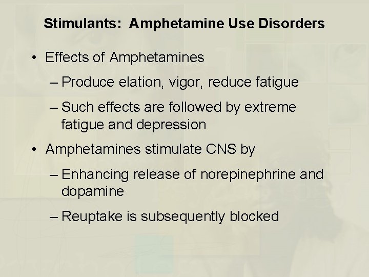 Stimulants: Amphetamine Use Disorders • Effects of Amphetamines – Produce elation, vigor, reduce fatigue