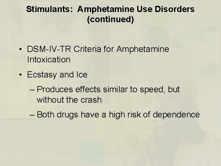 Stimulants: Amphetamine Use Disorders (continued) • DSM-IV-TR Criteria for Amphetamine Intoxication • Ecstasy and