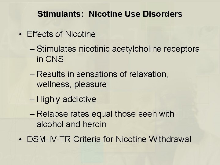 Stimulants: Nicotine Use Disorders • Effects of Nicotine – Stimulates nicotinic acetylcholine receptors in